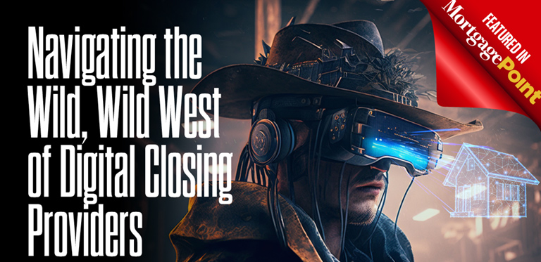 Navigating the Wild, Wild West of Digital Closing Providers